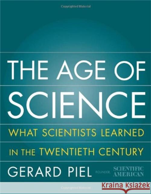 The Age of Science: What We Learned in the 20th Century Gerard Piel Peter Bradford 9780465057559 Basic Books