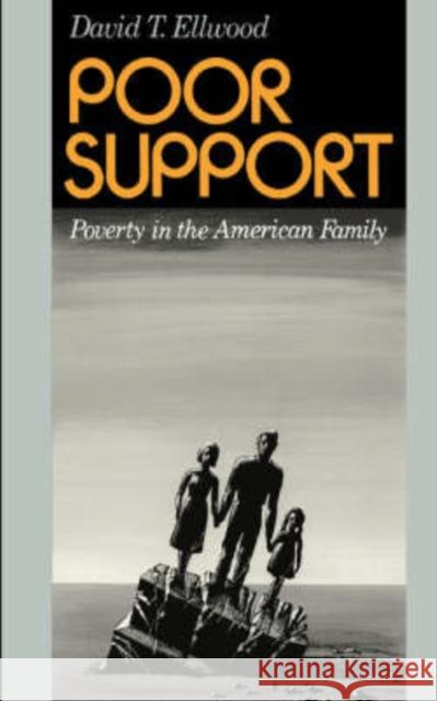 Poor Support: Poverty in the American Family David T. Ellwood 9780465059959 Basic Books