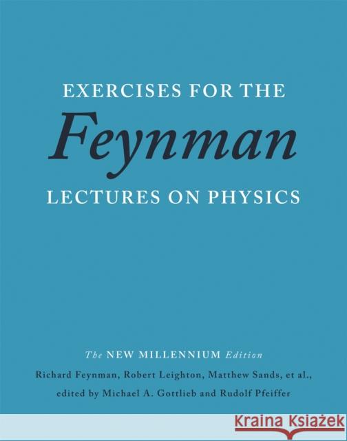 Exercises for the Feynman Lectures on Physics Richard P. Feynman Robert B. Leighton Matthew Sands 9780465060719 Basic Books (AZ)