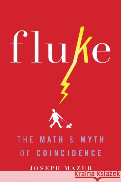 Fluke: The Math and Myth of Coincidence Joseph Mazur 9780465060955 Basic Books (AZ)