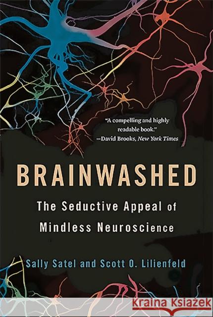 Brainwashed: The Seductive Appeal of Mindless Neuroscience Sally Statel 9780465062911 Perseus-Basic Books