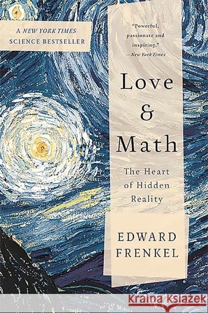 Love and Math: The Heart of Hidden Reality Frenkel, Edward 9780465064953 Basic Books (AZ)