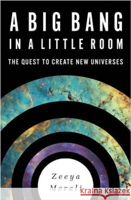 A Big Bang in a Little Room: The Quest to Create New Universes Zeeya Merali 9780465065912