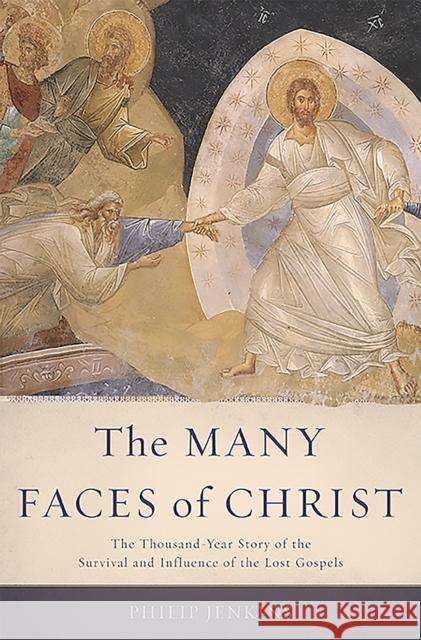 Many Faces of Christ: The Thousand-Year Story of the Survival and Influence of the Lost Gospels Jenkins, Philip 9780465066926 Basic Books (AZ)