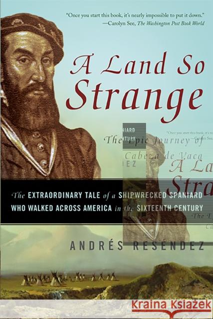 A Land So Strange: The Epic Journey of Cabeza de Vaca Andre Resendez 9780465068418 Basic Books