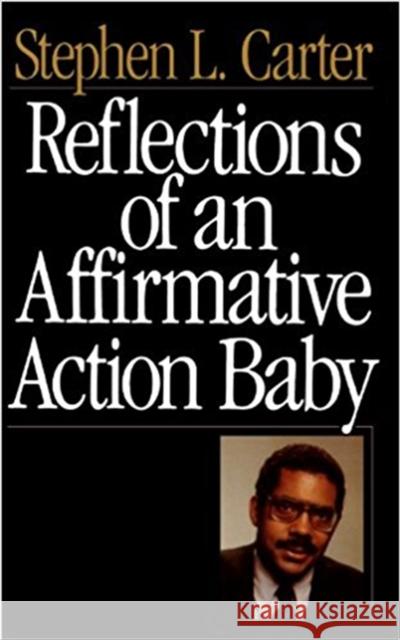 Reflections of an Affirmative Action Baby Carter, Stephen L. 9780465068692 Basic Books