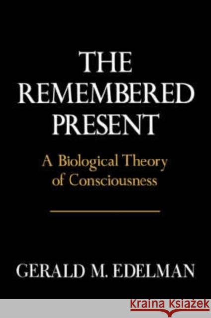 Remembered Present: A Biological Theory of Consciousness Edelman, Gerald M. 9780465069101