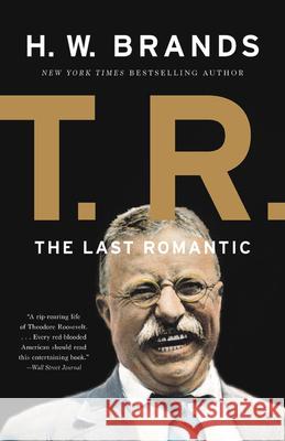 T. R.: The Last Romantic H. W. Brands 9780465069590 Basic Books