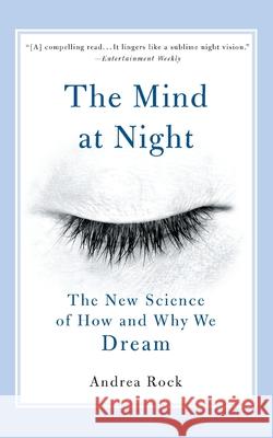 The Mind at Night: The New Science of How and Why We Dream Andrea Rock 9780465070695 Basic Books