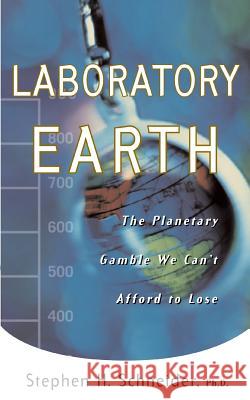 Laboratory Earth: The Planetary Gamble We Can't Afford to Lose Stephen H. Schneider Steven H. Schneider 9780465072804 Basic Books