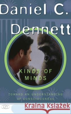 Kinds of Minds: Toward an Understanding of Consciousness Daniel Clement Dennett 9780465073511 Basic Books