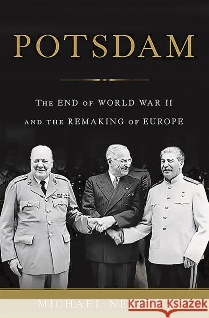 Potsdam: The End of World War II and the Remaking of Europe Michael Neiberg 9780465075256 Basic Books (AZ)