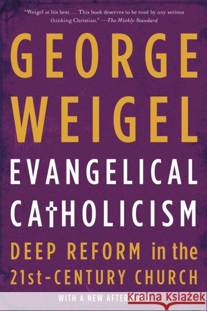 Evangelical Catholicism: Deep Reform in the 21st-Century Church Weigel, George 9780465075676