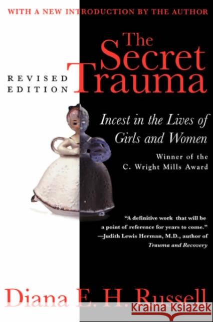 The Secret Trauma: Incest in the Lives of Girls and Women, Revised Edition Diana E. H. Russell Daina E. Russell 9780465075966