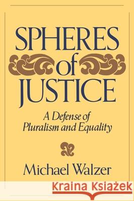 Spheres of Justice: A Defense of Pluralism and Equality Michael Walzer 9780465081899