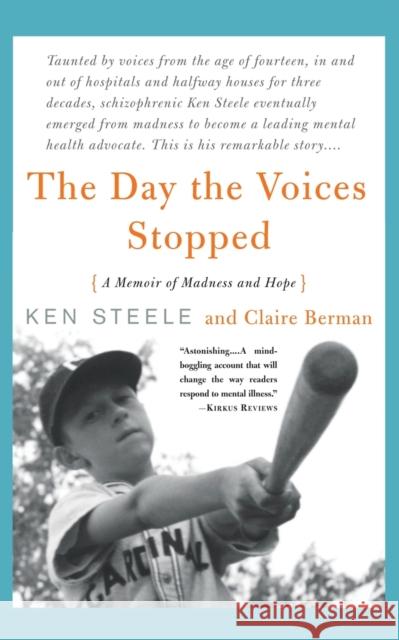 The Day the Voices Stopped: A Schizophrenic's Journey from Madness to Hope Steele, Ken 9780465082278 Basic Books