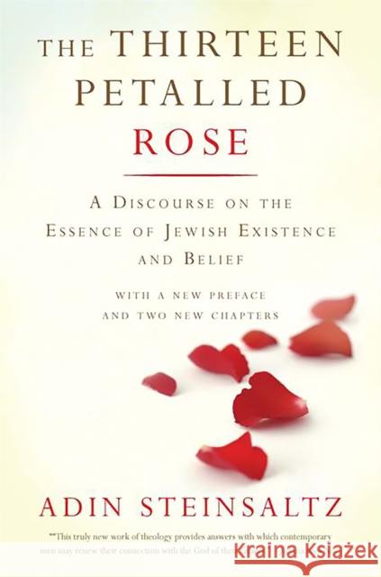 The Thirteen Petalled Rose: A Discourse on the Essence of Jewish Existence and Belief Adin Steinsaltz Yehuda Hanegbi 9780465082728 Basic Books