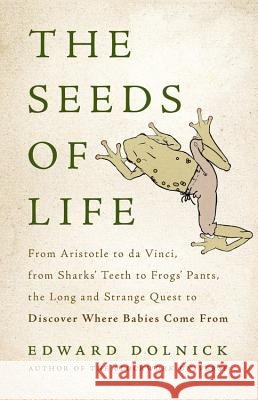 The Seeds of Life Edward Dolnick 9780465082957 Basic Books