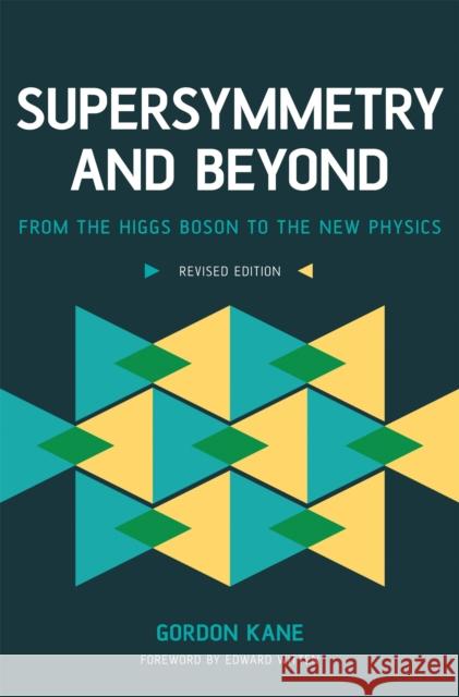 Supersymmetry and Beyond: From the Higgs Boson to the New Physics (Revised) Kane, Gordon 9780465082971