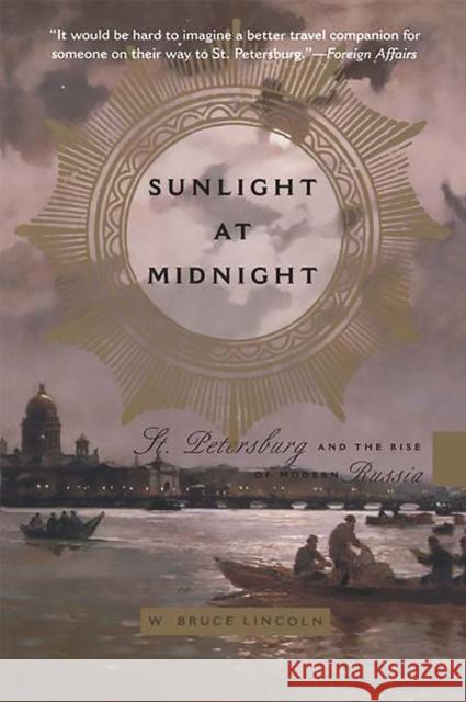 Sunlight at Midnight: St. Petersburg and the Rise of Modern Russia Lincoln, W. Bruce 9780465083244 Basic Books