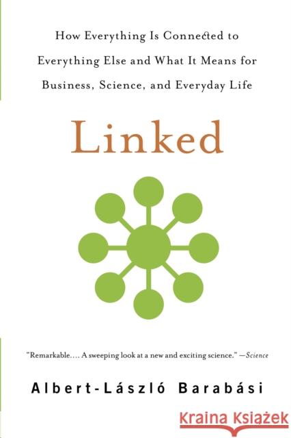 Linked: How Everything Is Connected to Everything Else and What It Means for Business, Science, and Everyday Life Albert-laszlo Barabasi 9780465085736 Basic Books