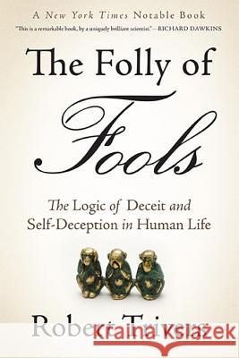 The Folly of Fools: The Logic of Deceit and Self-Deception in Human Life Trivers, Robert 9780465085972