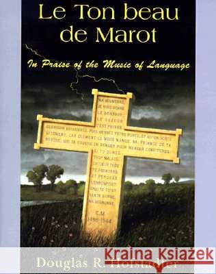 Le Ton Beau de Marot: In Praise of the Music of Language Douglas R. Hofstadter 9780465086450 Basic Books