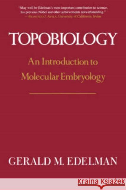 Topobiology: An Introduction to Molecular Embryology Edelman, Gerald M. 9780465086535