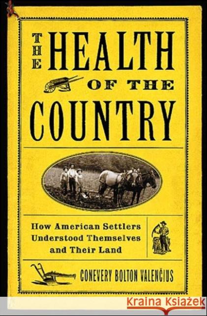 The Health of the Country: How American Settlers Understood Themselves and Their Land Valencius, Conevery Bolton 9780465089871 Basic Books