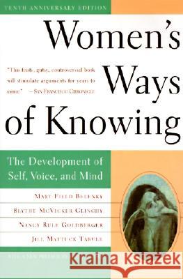 Women's Ways of Knowing (10th Anniversary Edition): The Development of Self, Voice, and Mind Belenky, Mary Field 9780465090990