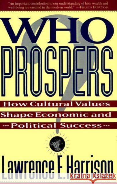 Who Prospers: How Cultural Values Shape Economic and Political Success Lawrence E. Harrison 9780465091676 Basic Books