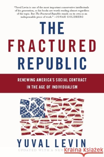 The Fractured Republic: Renewing America's Social Contract in the Age of Individualism Yuval Levin 9780465093243 Basic Books