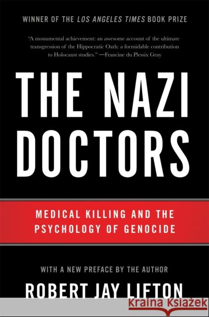 The Nazi Doctors (Revised Edition): Medical Killing and the Psychology of Genocide Robert Lifton 9780465093397