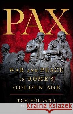 Pax: War and Peace in Rome's Golden Age Tom Holland 9780465093533 Basic Books