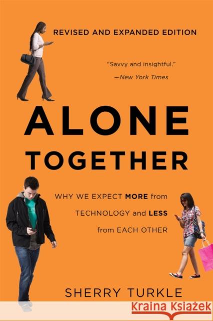 Alone Together: Why We Expect More from Technology and Less from Each Other (Third Edition) Sherry Turkle 9780465093656 Basic Books