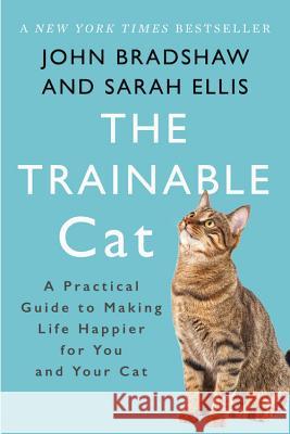 The Trainable Cat John Bradshaw, Sarah Ellis 9780465093717 Basic Books