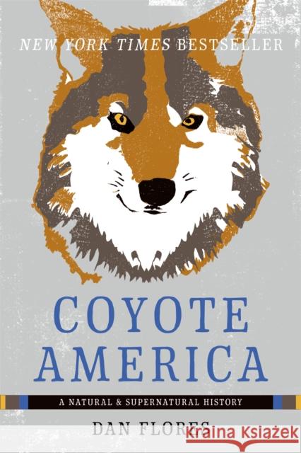 Coyote America: A Natural and Supernatural History Dan Flores 9780465093724 Basic Books