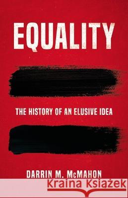 Equality: The History of an Elusive Idea Darrin M. McMahon 9780465093939 Basic Books