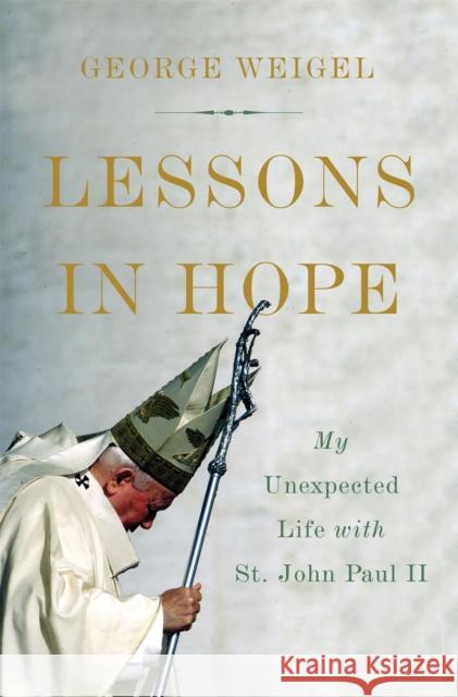 Lessons in Hope: My Unexpected Life with St. John Paul II George Weigel 9780465094295 Basic Books