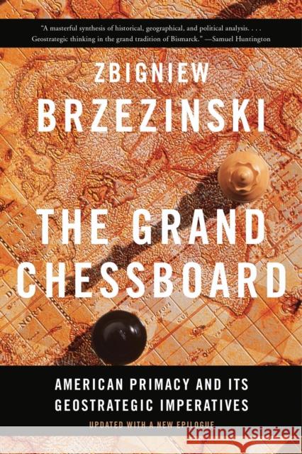 The Grand Chessboard: American Primacy and Its Geostrategic Imperatives Brzezinski, Zbigniew 9780465094356 Basic Books