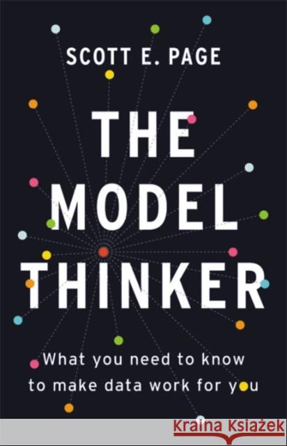 The Model Thinker: What You Need to Know to Make Data Work for You Scott E. Page 9780465094622 Basic Books