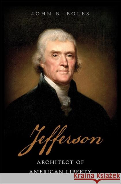 Jefferson: Architect of American Liberty John B. Boles 9780465094684