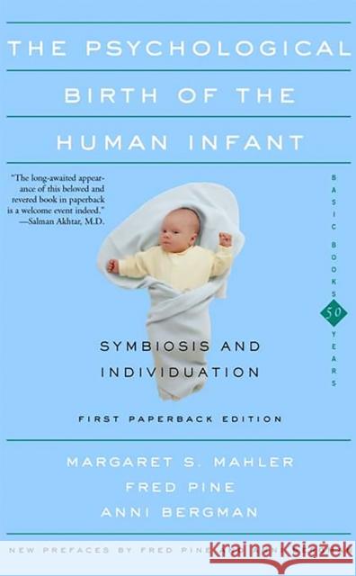 The Psychological Birth of the Human Infant Symbiosis and Individuation Mahler, Margaret S. 9780465095544 Basic Books
