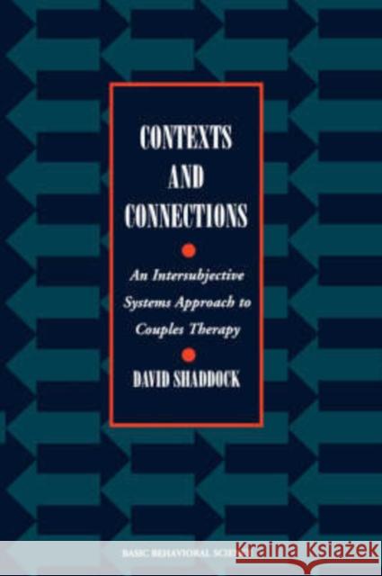 Contexts and Connections: An Intersubjective Systems Approach to Couples Therapy Shaddock, David 9780465095704 Basic Books