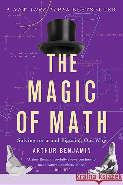 The Magic of Math: Solving for x and Figuring Out Why Arthur Benjamin 9780465096213 Basic Books