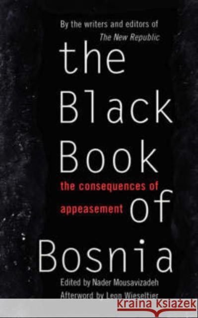 The Black Book of Bosnia: The Consequences of Appeasement Mousavizadeh, Nader 9780465098354 Basic Books