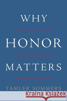 Why Honor Matters Tamler Sommers 9780465098873 Basic Books