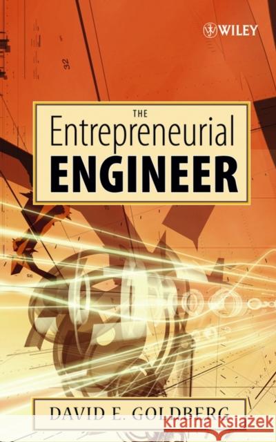 The Entrepreneurial Engineer: Personal, Interpersonal, and Organizational Skills for Engineers in a World of Opportunity Goldberg, David E. 9780470007235 Wiley-Interscience