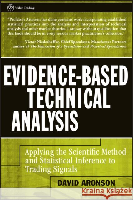 Evidence-Based Technical Analysis: Applying the Scientific Method and Statistical Inference to Trading Signals Aronson, David 9780470008744 John Wiley & Sons