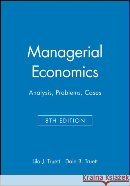Managerial Economics: Analysis, Problems, Cases Truett, Lila J. 9780470009932 John Wiley & Sons
